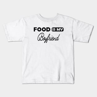 Food is my boyfriend Kids T-Shirt